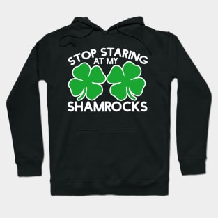 Stop staring at my shamrocks Hoodie